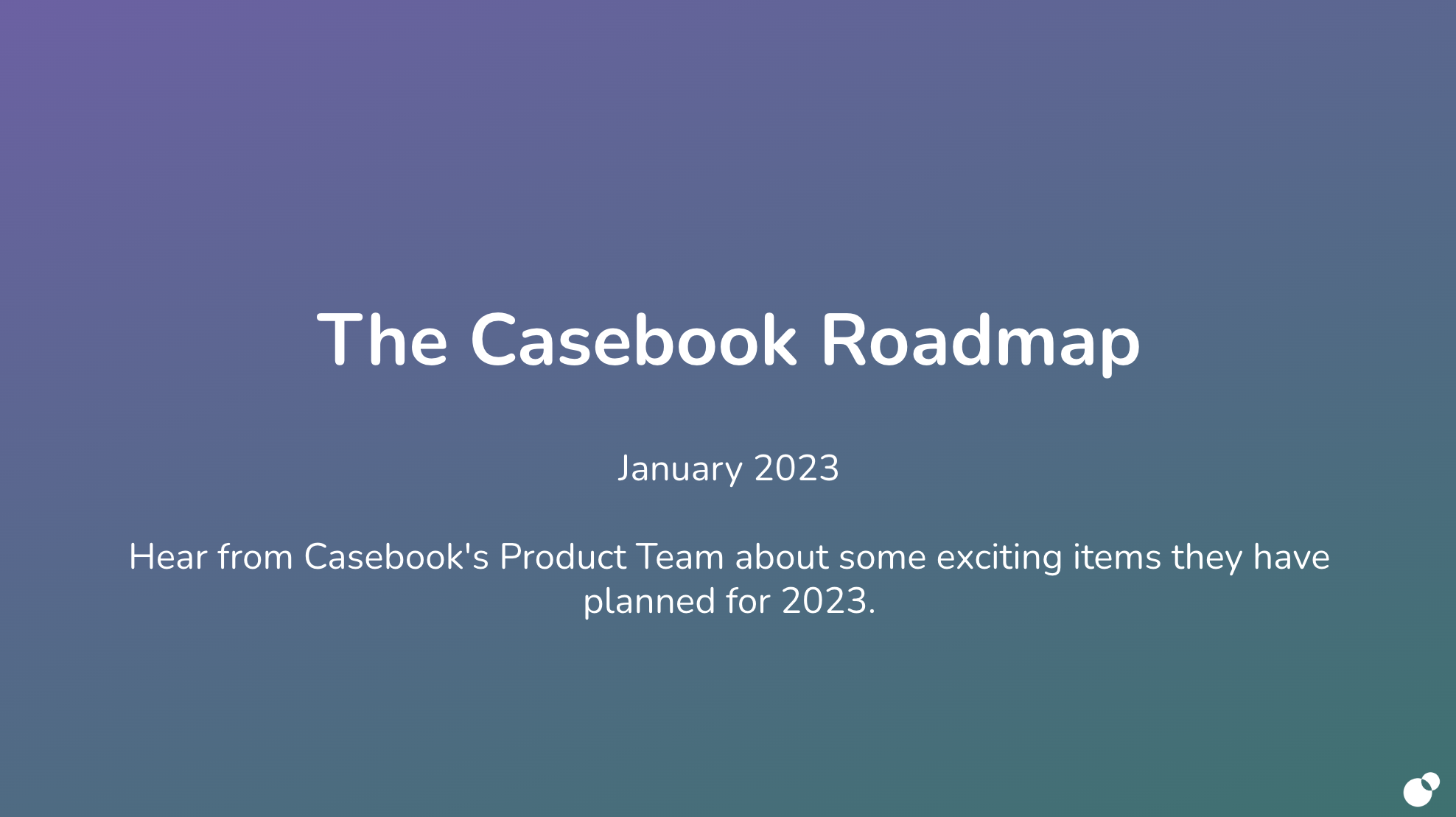 Casebook Webinar Series Winter 2022 - The Casebook Roadmap